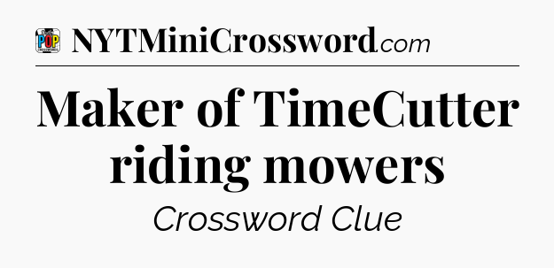 Maker of TimeCutter riding mowers Crossword Clue