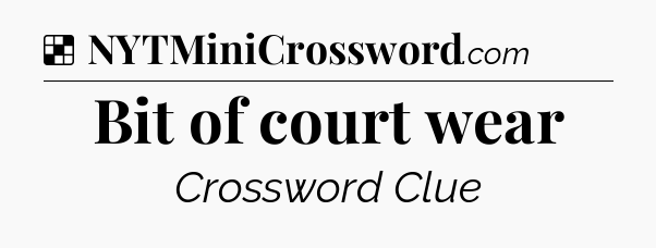 Solution: Bit of court wear - NYT Crossword