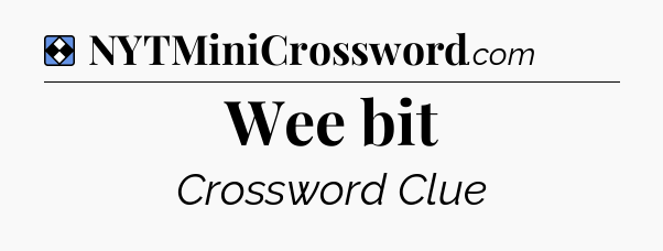 Solution: Wee bit - NYT Mini Crossword