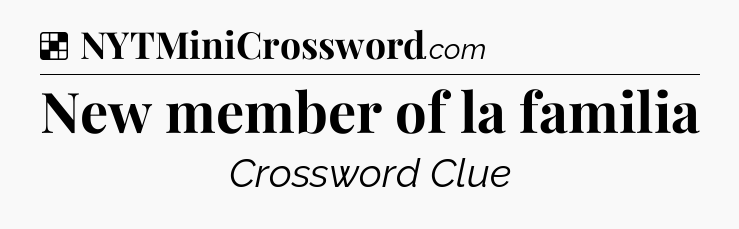 Solution: New member of la familia - NYT Crossword