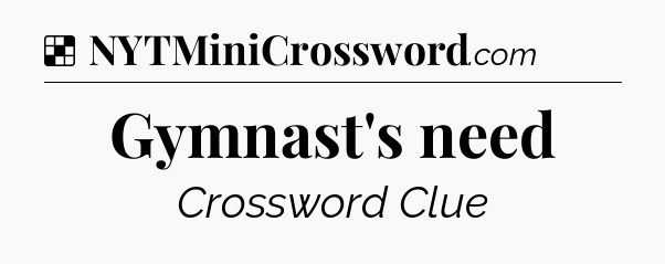 Solution: Gymnast's need - NYT Crossword