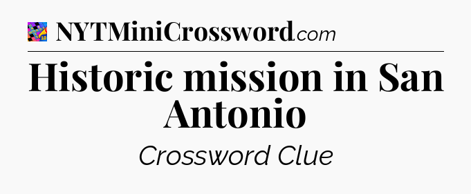 Historic mission in San Antonio Crossword Clue