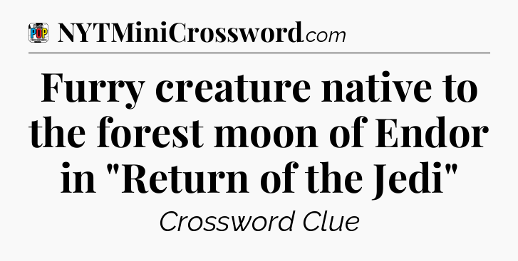 Furry creature native to the forest moon of Endor in 