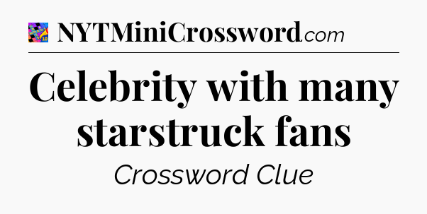 Celebrity with many starstruck fans Crossword Clue