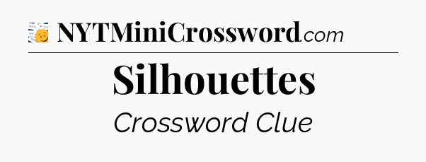 Silhouettes - 7 Little Words