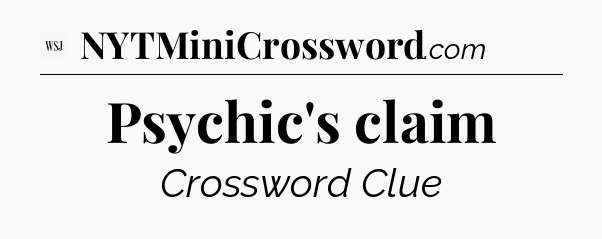 Psychic's claim - WSJ Crossword