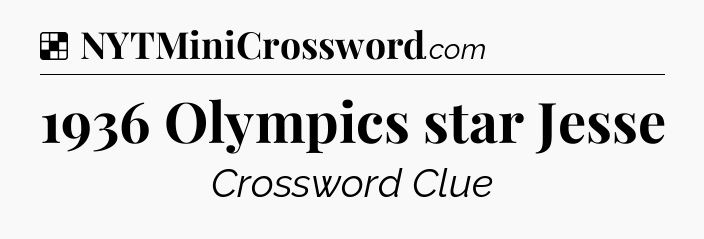 Solution: 1936 Olympics star Jesse - NYT Crossword