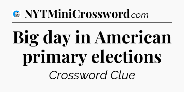 Big day in American primary elections Crossword Clue