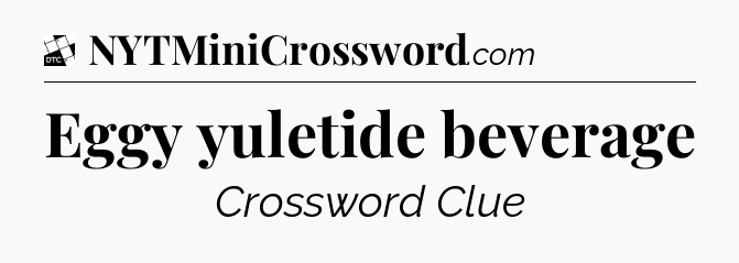 Eggy yuletide beverage - Daily Themed Classic Crossword