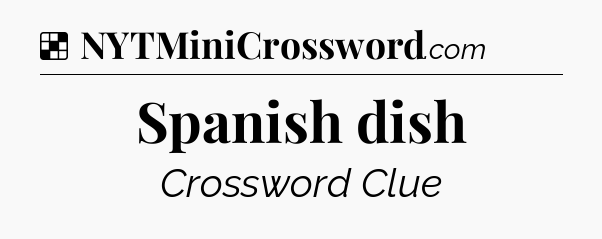 Solution: Spanish dish - NYT Crossword