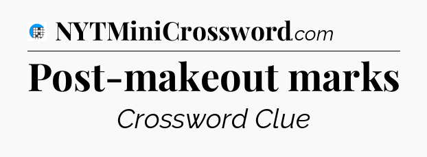 Post-makeout marks Crossword Clue