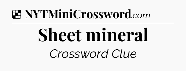 Solution: Sheet mineral - NYT Crossword