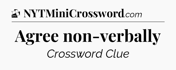Agree non-verbally - Daily Themed Mini Crossword
