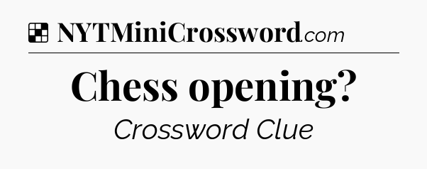 Solution: Chess opening - NYT Crossword