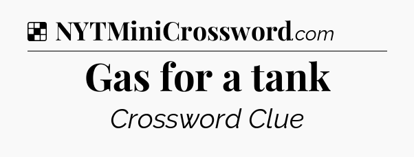 Solution: Gas for a tank - NYT Crossword