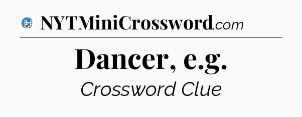Dancer, e.g Crossword Clue