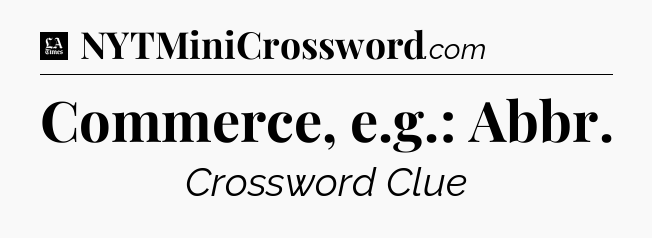 Commerce, e.g.: Abbr - LA Times Crossword