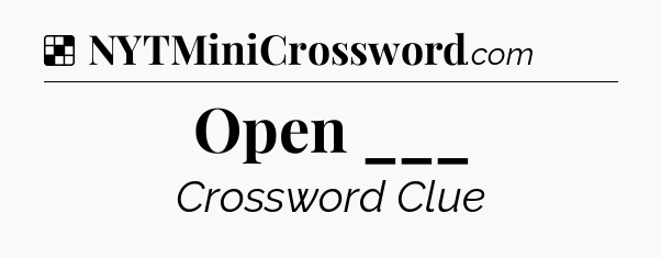 Solution: Open ___ - NYT Crossword