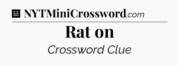 Rat on - LA Times Crossword