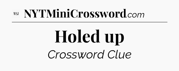 Holed up - WSJ Crossword