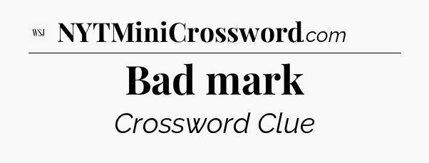 Bad mark - WSJ Crossword