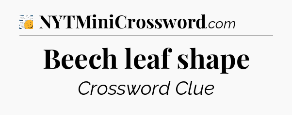 Beech leaf shape - 7 Little Words