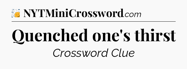 Quenched one's thirst - 7 Little Words