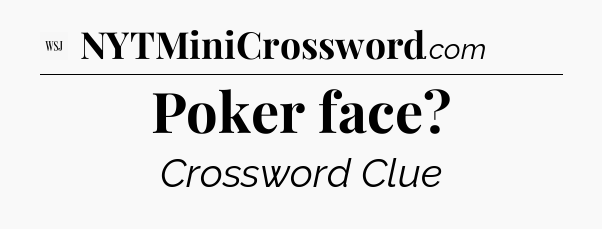 Poker face - WSJ Crossword