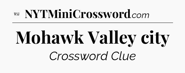 Mohawk Valley city - WSJ Crossword