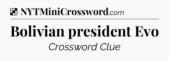 Solution: Bolivian president Evo - NYT Crossword