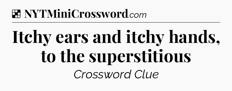 Solution: Itchy ears and itchy hands, to the superstitious - NYT Crossword