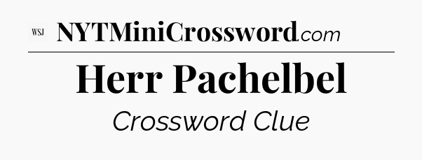 Herr Pachelbel - WSJ Crossword