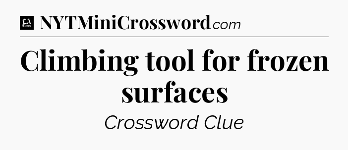 Climbing tool for frozen surfaces - LA Times Crossword