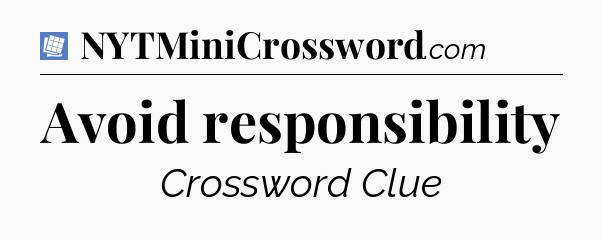 Avoid responsibility Puzzle Page Crossword Clue