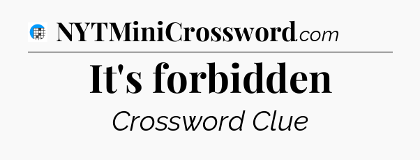 It's forbidden Crossword Clue