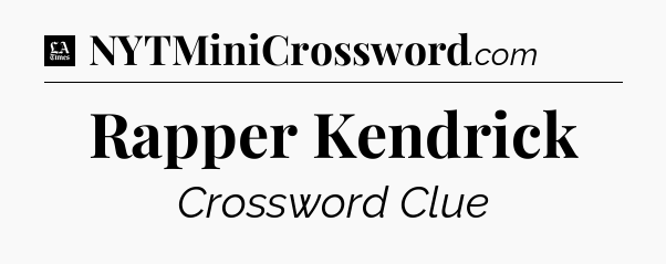 Rapper Kendrick - LA Times Crossword