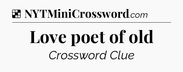 Solution: Love poet of old - NYT Crossword