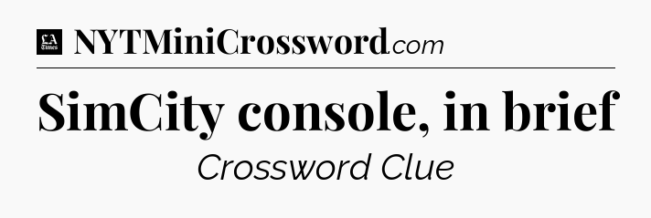 SimCity console, in brief - LA Times Crossword