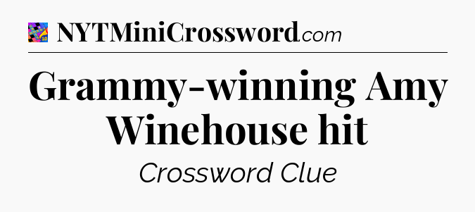 Grammy-winning Amy Winehouse hit Crossword Clue