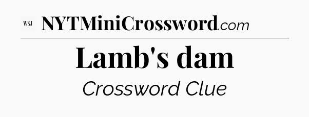 Lamb's dam - WSJ Crossword