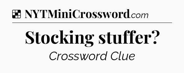 Solution: Stocking stuffer - NYT Crossword