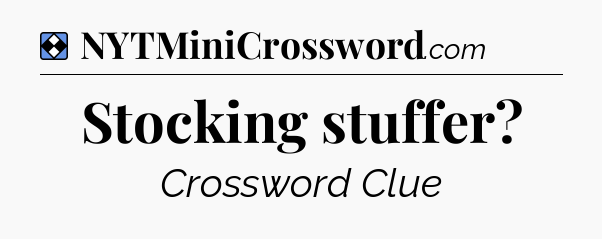 Solution: Stocking stuffer - NYT Mini Crossword