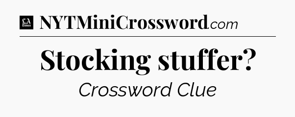 Stocking stuffer - LA Times Crossword