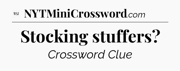 Stocking stuffers - WSJ Crossword