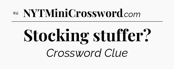 Stocking stuffer - WSJ Crossword