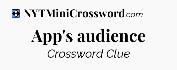 Solution: App's audience - NYT Mini Crossword