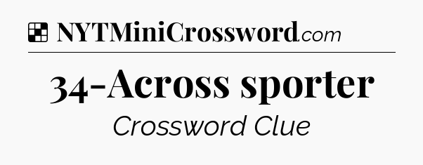 Solution: 34-Across sporter - NYT Crossword