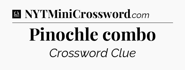 Pinochle combo - LA Times Crossword
