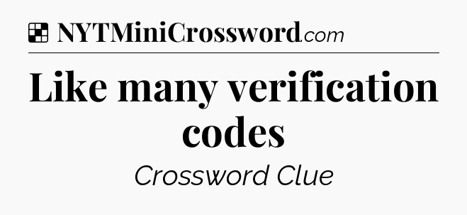 Solution: Like many verification codes - NYT Crossword