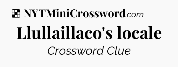 Solution: Llullaillaco's locale - NYT Crossword